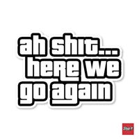 Ah Shit Here We Go Again Sticker - thumbnail 1