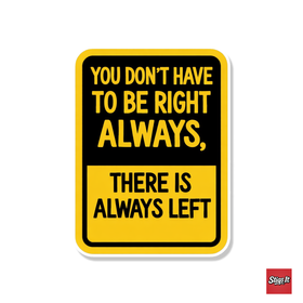 You dont have to be right always, there is always left Sticker