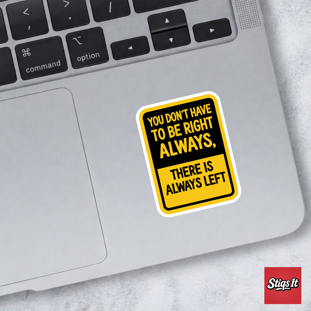 You dont have to be right always, there is always left Sticker