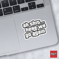 Ah Shit Here We Go Again Sticker - thumbnail 2