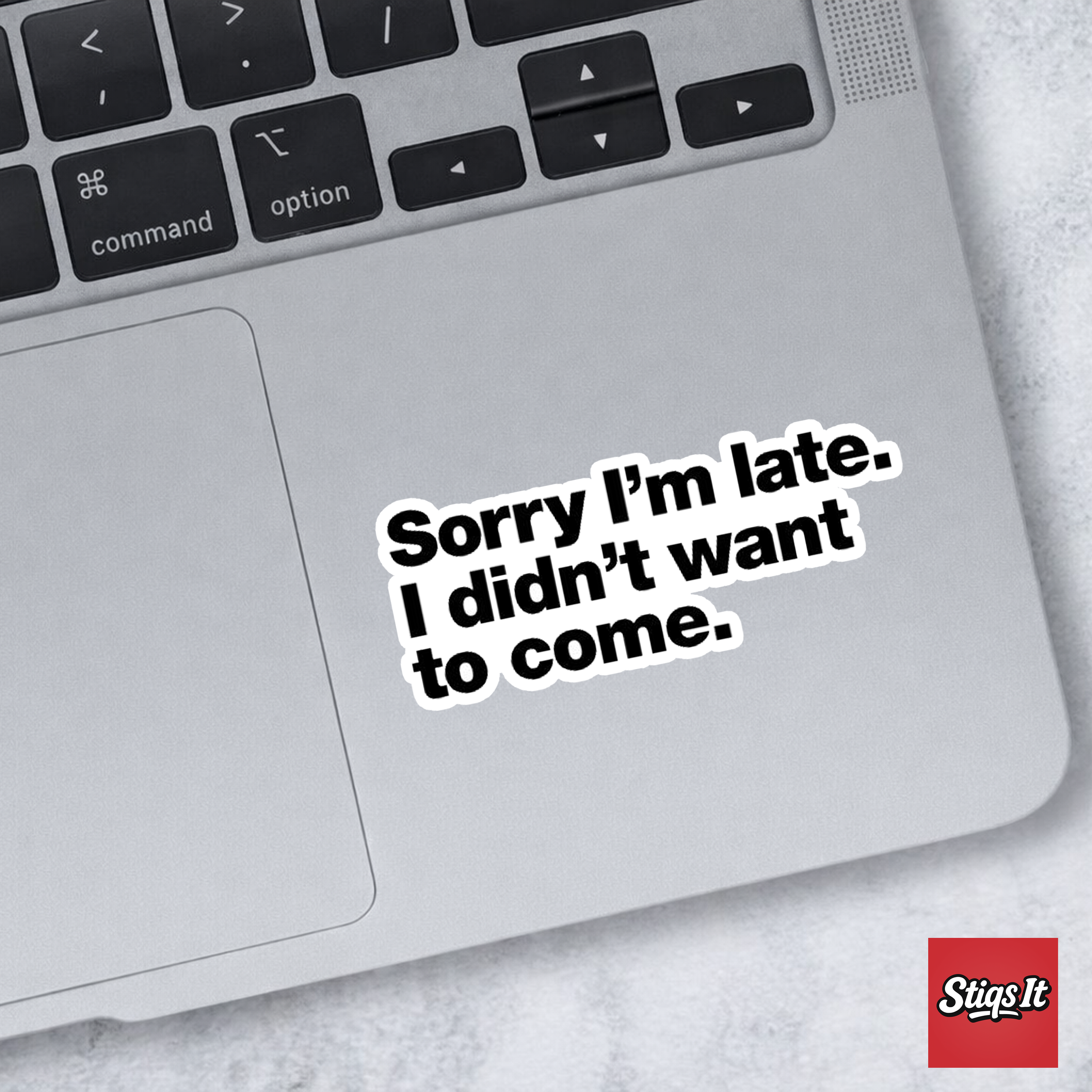 Sorry Im Late I Didnt Want to Come Sticker