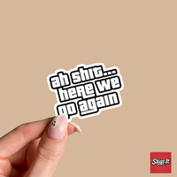 Ah Shit Here We Go Again Sticker - thumbnail 3